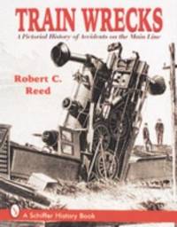 image of Train Wrecks: A Pictorial History of Accidents on the Main Line