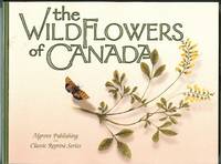 THE WILDFLOWERS OF CANADA. ALGROVE PUBLISHING CLASSIC REPRINT SERIES.