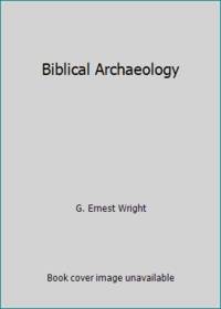 Biblical Archaeology by G. Ernest Wright - 1963