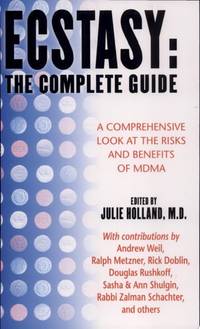 Ecstasy : The Complete Guide : A Comprehensive Look at the Risks and Benefits of MDMA