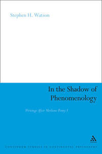 In the Shadow of Phenomenology: Writings After Merleau-Ponty I