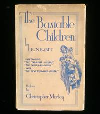 The Bastable Children: Containing The Treasure Seekers, The Would-Be-Goods , and The New Treasure Seekers