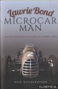 Lawrie Bond, Microcar Man. An Illustrated History of Bond Cars by Nick Wotherspoon - Hardcover - 2017 - from Klondyke (SKU: 00214551)