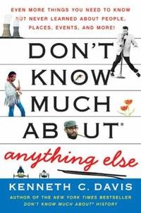 Don't Know Much about? Anything Else : Even More Things You Need to Know but Never Learned about...