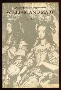 Arts and Society in England Under William and Mary by EDE, Mary - 1979