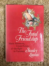 cover of The Fatal Friendship: Marie Antoinette, Count Fersen, & the Flight to Varennes