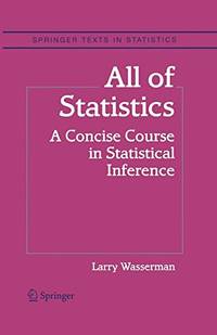 All of Statistics: A Concise Course in Statistical Inference (Springer Texts in Statistics)