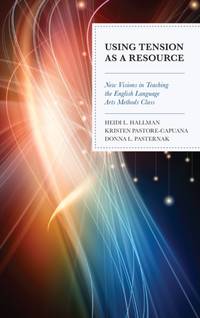 Using Tension as a Resource : New Visions in Teaching the English Language Arts Methods Class