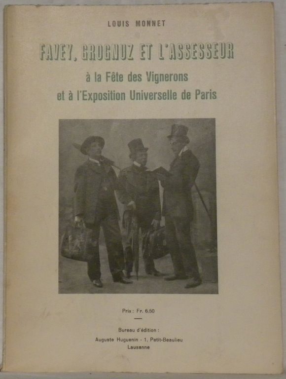 Favey Grognuz Et L Assesseur A La Fete Des Vignerons Et A L Exposition Universelle De Paris By Louis Monnet Sans Date From Bouquinerie Du Varis Sku 4005