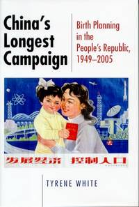 China's Longest Campaign. Birth Planning in the People's Republic, 1949-2005.