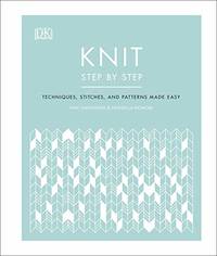 Knit Step by Step: Techniques, stitches, and patterns made easy (Step by Step Crafts)