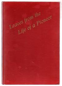 Leaves From The Life of a Pioneer: Being the Autobiography of Sometime Senator Emil Julius Meilicke