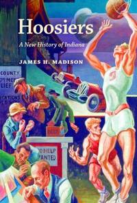 Hoosiers : A New History of Indiana