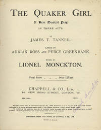 The Quaker Girl A New Musical Play in Three Acts. By James T. Tanner. Lyrics by Adrian Ross and Percy Greenbank. [Piano-vocal score] by MONCKTON, Lionel 1861-1924 - 1911