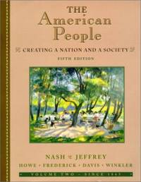 The American People, Volume II - Since 1865: Creating a Nation and a Society: Since 1865 v. 2