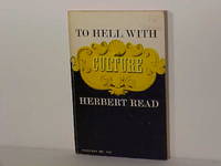 To Hell with Culture by Read, Herbert - 1963