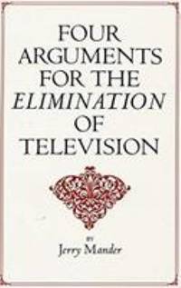 Four Arguments for the Elimination of Television