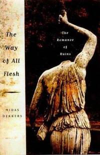 The Way of All Flesh : The Romance of Ruins