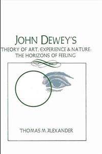 John Dewey's Theory of Art, Experience, and Nature : The Horizons of Feeling