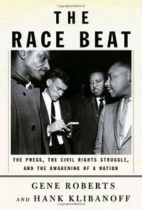 The Race Beat: The Press, the Civil Rights Struggle, And the Awakening of a Nation by Klibanoff, Hank