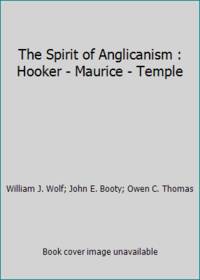 The Spirit of Anglicanism : Hooker - Maurice - Temple