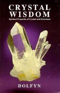 Crystal Wisdom : Spiritual Properties of Crystals and Gemstones