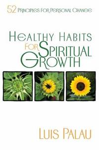 Healthy Habits for Spiritual Growth : Fifty-Two Principles for Personal Change
