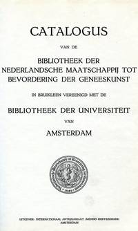 BIBLIOTHECA MEDICA NEERLANDICA. Catalogus librorum quos collegit Societas Neerlandica ad promovendam artem medicam ... Catalogus van de bibliotheek der Nederlandsche Maatschappij tot Bevordering der Geneeskunst, in bruikleen vereenigd met de  bibliotheek der Universiteit van Amsterdam