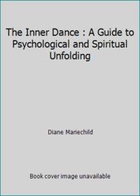 The Inner Dance : A Guide to Psychological and Spiritual Unfolding