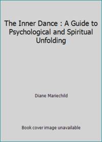 The Inner Dance : A Guide to Psychological and Spiritual Unfolding by Diane Mariechild - 1987