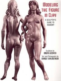 cover of MODELING THE FIGURE IN CLAY, 30TH ANNIVERSARY EDITION A Sculptor's Guide to Anatomy