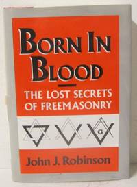 Born in Blood. The lost secrets of freemasonry.