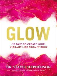 Glow: 90 Days to Create Your Vibrant Life from Within