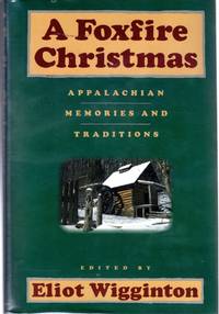 A Foxfire Christmas: Appalachian Memories And Traditions by Wigginton, Eliot - 1990