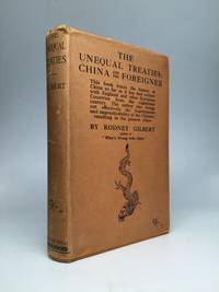 THE UNEQUAL TREATIES: China and the Foreigner by Gilbert, Rodney - 1929