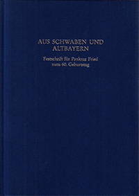 Aus Schwaben und Altbayern. Festschrift für Pankraz Fried zum 60. Geburtsdag. Herausgegeben von...