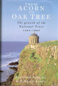 From Acorn to Oak Tree The Growth of the National Trust 1895 - 1994 by Patrick Jennifer & James - First Edition - 1994 - from William Robertson (SKU: 01724)