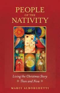 People of the Nativity : Living the Christmas Story Then and Now