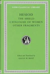 Hesiod: Volume II, The Shield. Catalogue of Women. Other Fragments. (Loeb Classical Library No. 503)