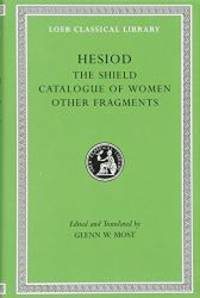 Hesiod: Volume II, The Shield. Catalogue of Women. Other Fragments. (Loeb Classical Library No. 503) by Hesiod - 2007-03-01