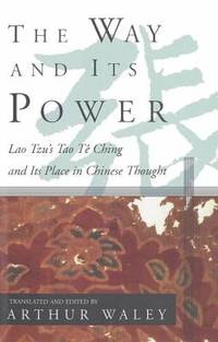 The Way and Its Power : Lao Tzu's Tao Te Ching and Its Place in Chinese Thought