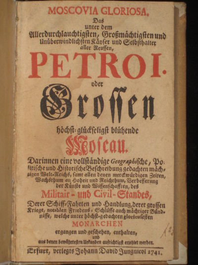 Moscovia Gloriosa. Das Unter Dem Allerdurchlauchtigsten ... Petro I. Oder Grossen, Hochst-Gluckseligst Bluhende Moscau