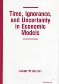 Time, Ignorance, and Uncertainty in Economic Models by Donald W. Katzner - 1998-12-15