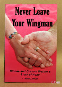 Never Leave Your Wingman: Dionne and Graham Warner's Story of Hope by Deana J Driver - Paperback - Signed First Edition - 2011 - from Post Horizon Booksellers (IOBA) (SKU: 044321)