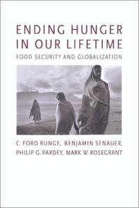 Ending Hunger in Our Lifetime Food Security and Globalization (International Food Policy Research Institute) by C. Ford Runge; Benjamin Senauer; Philip G. Pardey; Mark W. Rosegrant - July 8, 2003