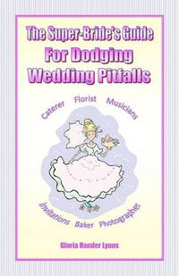 The Super-Bride's Guide For Dodging Wedding Pitfalls
