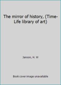 The mirror of history, (Time-Life library of art) by Janson, H. W - 1966