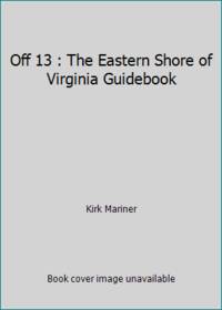 Off 13 : The Eastern Shore of Virginia Guidebook