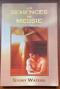 Les Semences du Messie: Volume 1 (French Edition) de Story Waters - 2005