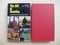 The ABC of Shooting  -  A Complete Guide to Game and Rough Shooting, Wild Fowling, Pigeon Shooting, Deer Stalking and Clay Pigeon Shooting by Willock, Colin        (edited by) - 1975